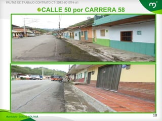 CALLE 50 por CARRERA 58
10
PAUTAS DE TRABAJO CONTRATO CT-2012-001074-A1
Municipio CIUDAD BOLIVAR
 