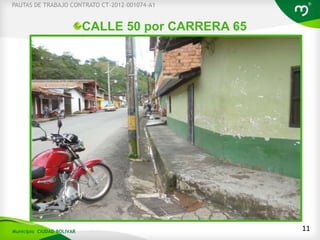 CALLE 50 por CARRERA 65
11
PAUTAS DE TRABAJO CONTRATO CT-2012-001074-A1
Municipio CIUDAD BOLIVAR
 