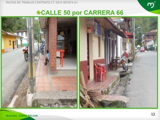 CALLE 50 por CARRERA 66
12
PAUTAS DE TRABAJO CONTRATO CT-2012-001074-A1
Municipio CIUDAD BOLIVAR
 