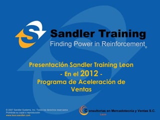 Presentación Sandler Training Leon
          - En el 2012 -
   Programa de Aceleración de
              Ventas
 