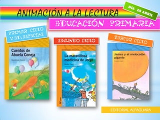 ANIMACIÓN A LA LECTURA




                    EDITORIAL ALFAGUARA
 
