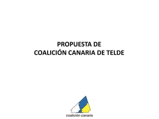 PROPUESTA DE COALICIÓN CANARIA DE TELDE 