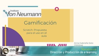 Gamificación
Scratch: Propuesta
para el uso en el
aula
Anna Gabriella Soto
17010046
 