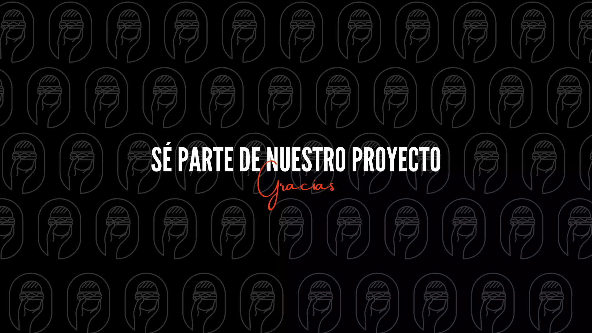 SÉ PARTE DE NUESTRO PROYECTO
Gracias
 