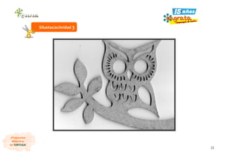 22
¡Propuestas
didácticas
de TORTUGA!
Siluetas/actividad 3
 