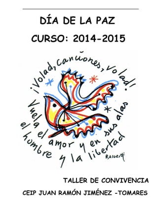DÍA DE LA PAZ
CURSO: 2014-2015
TALLER DE CONVIVENCIA
CEIP JUAN RAMÓN JIMÉNEZ -TOMARES
 