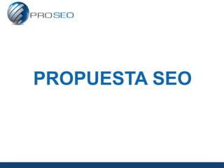 PROPUESTA SEO
 