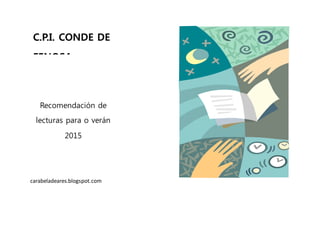 C.P.I. CONDE DE
FENOSA
Ares
Recomendación de
lecturas para o verán
2015
carabeladeares.blogspot.com
 