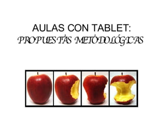AULAS CON TABLET:  PROPUESTAS METODOLÓGICAS   