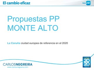 Propuestas PP
MONTE ALTO
La Coruña ciudad europea de referencia en el 2020
 