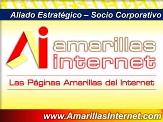Aliado Estratégico – Socio Corporativo www.AmarillasInternet.com 
