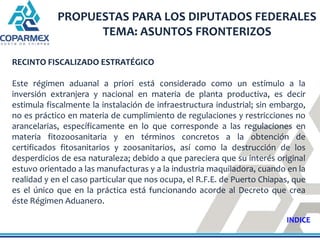 PROPUESTAS PARA LOS DIPUTADOS FEDERALES
                  TEMA: ASUNTOS FRONTERIZOS

RECINTO FISCALIZADO ESTRATÉGICO

Este...