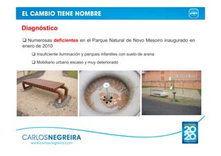 Propuestas de mejora

  Parque Natural de Novo Mesoiro
    Incremento de juegos infantiles, suelo de caucho y valla perime...