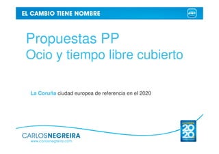 Propuestas PP
Ocio y tiempo libre cubierto

La Coruña ciudad europea de referencia en el 2020
 