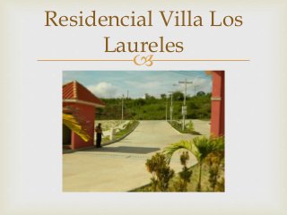 
Residencial Villa Los
Laureles
 