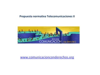 Propuesta normativa Telecomunicaciones II www.comunicacionconderechos.org 