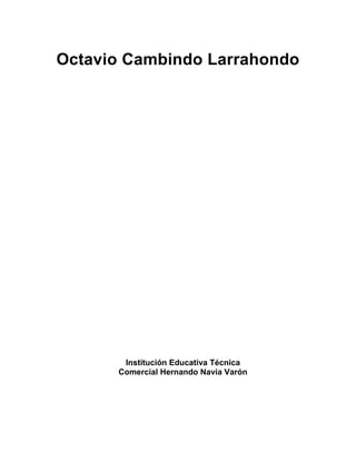 Octavio Cambindo Larrahondo
Institución Educativa Técnica
Comercial Hernando Navia Varón
 