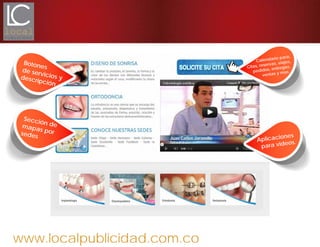 www.localpublicidad.com.co
Sección demapas porsedes
Botones
de servicios ydescripción
Aplicaciones
para videos.
Calendario para:
Citas, reservas, viajes,
pedidos, entregas,
ventas y mas
 