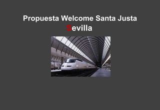 Propuesta Welcome Santa Justa S evilla 