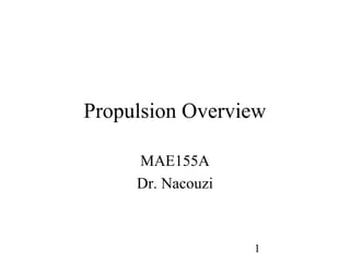1
Propulsion Overview
MAE155A
Dr. Nacouzi
 