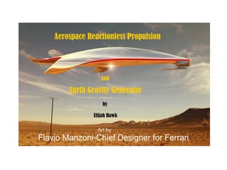 Aerospace Reactionless Propulsion
And
Earth Gravity Generator
by
Elijah Hawk
Art by
 