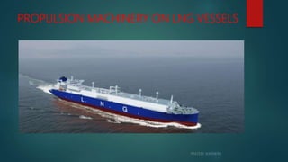 PROPULSION MACHINERY ON LNG VESSELS
 