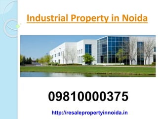 Industrial Property in Noida 
09810000375 
http://resalepropertyinnoida.in 
 