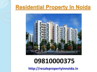 Residential Property In Noida 
09810000375 
http://resalepropertyinnoida.in 
 