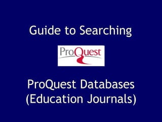 Guide to Searching ProQuest Databases (Education Journals) 