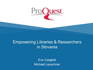 Empowering Libraries & Researchers
in Slovenia
Eva Czegledi
Michael Leuschner
 