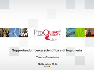 Supportando ricerca scientifica e di ingegneria 
Yannis Gkanatsios 
Settembre 2014 
 
