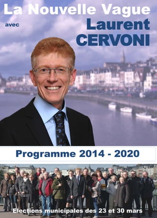 La Nouvelle Vague
Avec
Laurent CERVONIProgramme 2014 - 2020
avec
Laurent
CERVONI
Elections municipales des 23 et 30 mars
La Nouvelle Vague
1
 