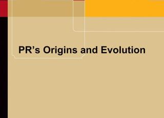 PR’s Origins and Evolution 