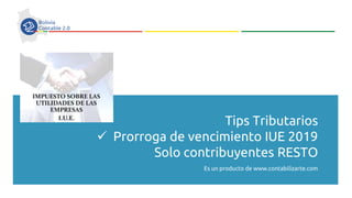 0
Tips Tributarios
✓ Prorroga de vencimiento IUE 2019
Solo contribuyentes RESTO
Es un producto de www.contabilizarte.com
 