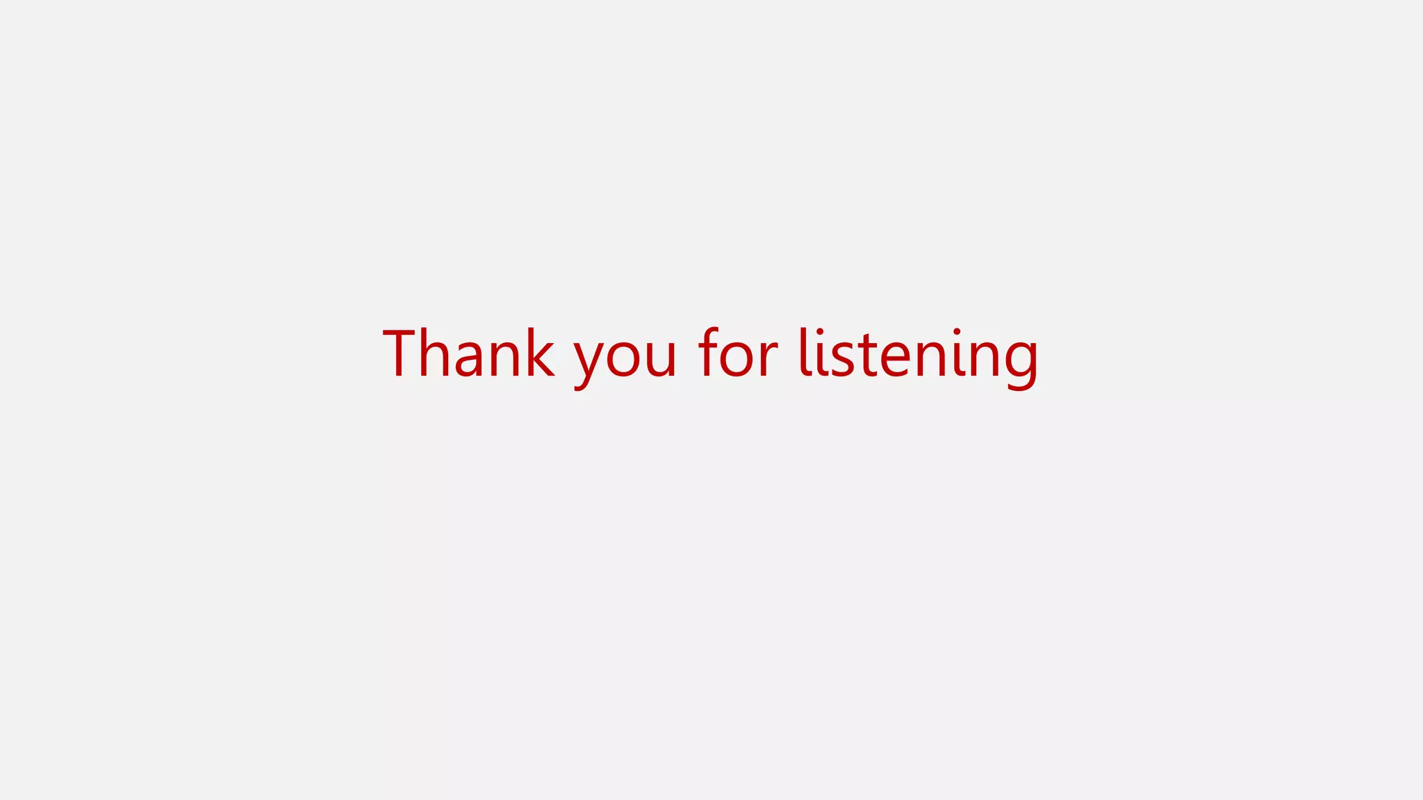 Thank you for listening
 