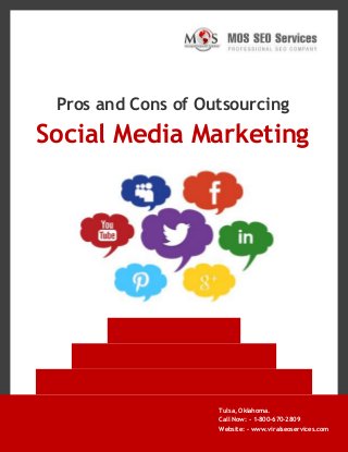 Pros and Cons of Outsourcing

Social Media Marketing

Tulsa, Oklahoma.
Call Now: - 1-800-670-2809
www.viralseoservices.com

Website: - www.viralseoservices.com

 