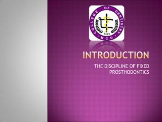 INTRODUCTION THE DISCIPLINE OF FIXED PROSTHODONTICS 