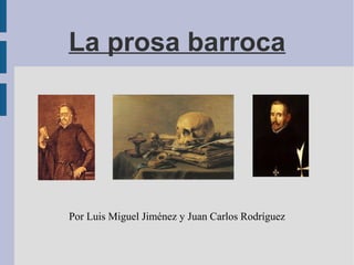 La prosa barroca
Por Luis Miguel Jiménez y Juan Carlos Rodríguez
 