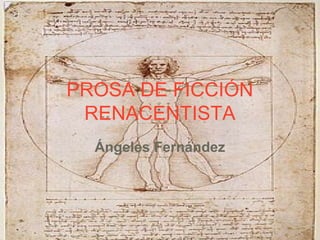PROSA DE FICCIÓN
RENACENTISTA
Ángeles Fernández
 