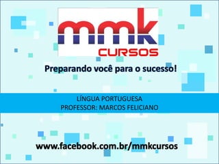 LÍNGUA PORTUGUESA
PROFESSOR: MARCOS FELICIANO
 