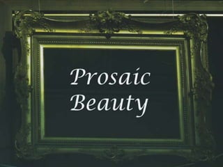 Prosaic beauty
