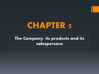 CHAPTER 5
The Company: its products and its
salespersons
 