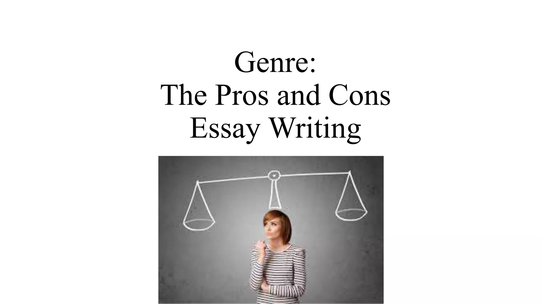 Genre:
The Pros and Cons
Essay Writing
 
