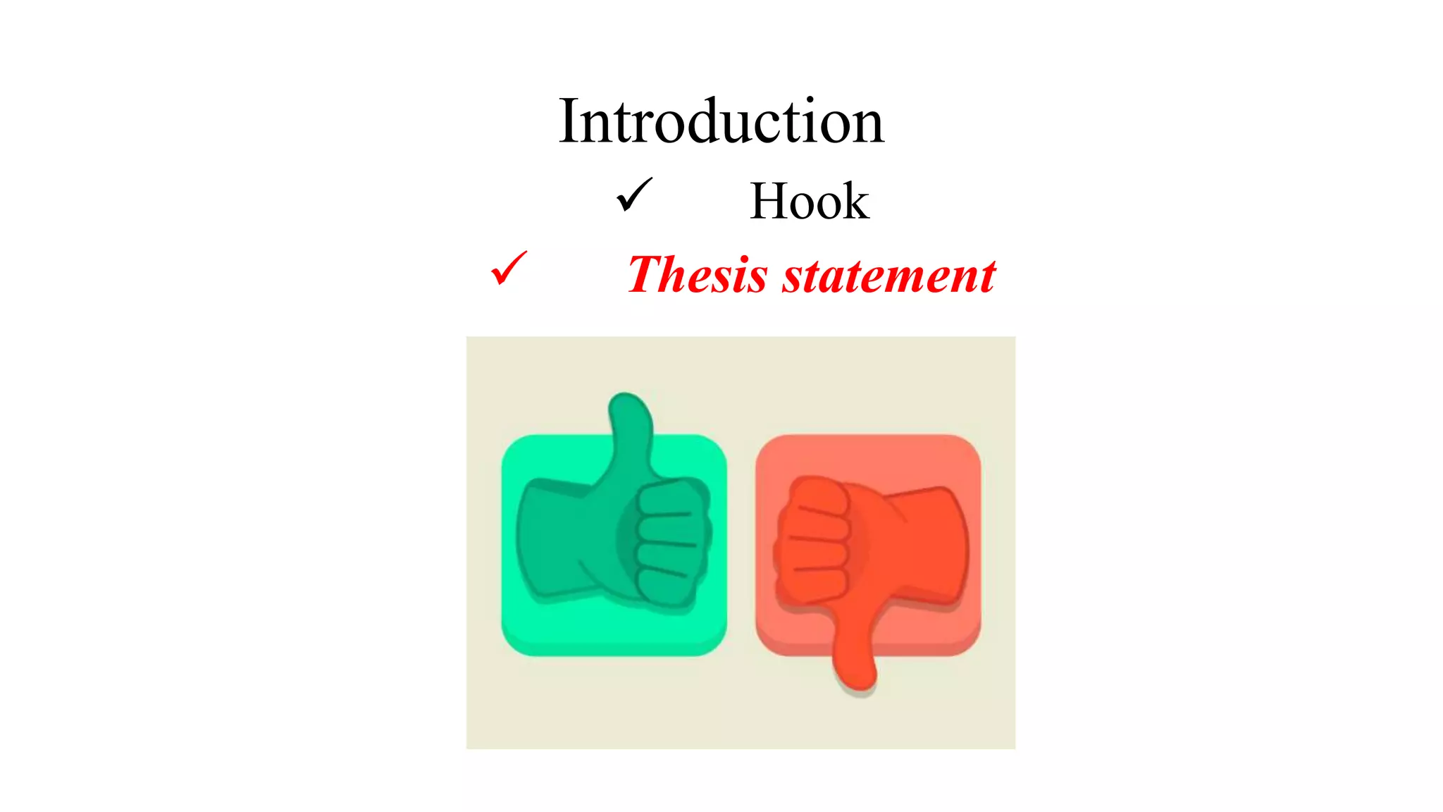Introduction
 Hook
 Thesis statement
 