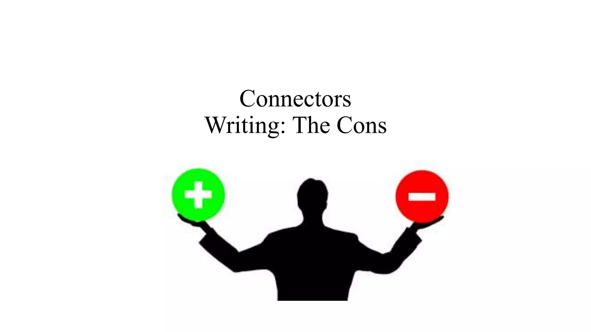 Connectors
Writing: The Cons
 