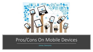 Pros/Cons On Mobile Devices
Joiner, Doncoria
 