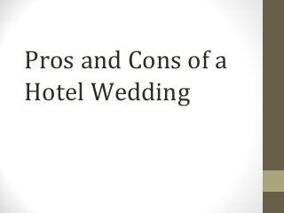 Pros and Cons of a
Hotel Wedding
 