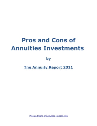 Pros and Cons of
Annuities Investments
                     by

   The Annuity Report 2011




     Pros and Cons of Annuities Investments
 