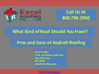 Call Us At
800.798.2950
What Kind of Roof Should You Have?

Pros and Cons of Asphalt Roofing
Excel Roofing
1150, 1st Avenue; Suite 501,
King of Prussia,
PA, 19406
Info@xclroofing.com
http://xclroofing.com

 