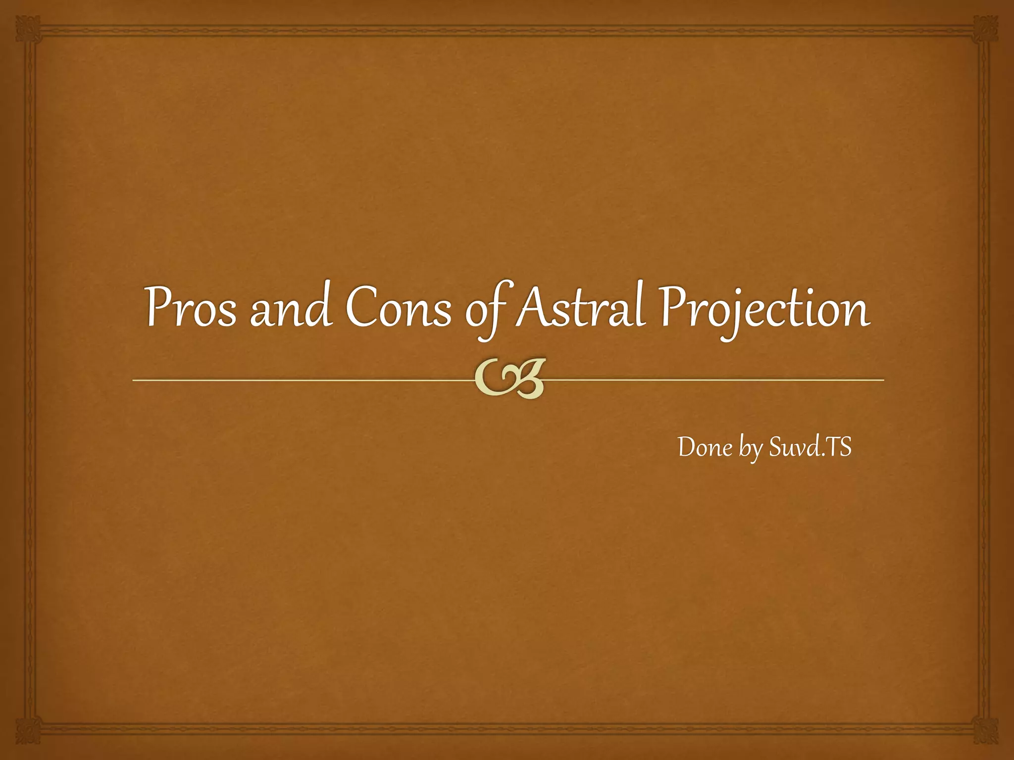 Pros and cons of astral projection PPT